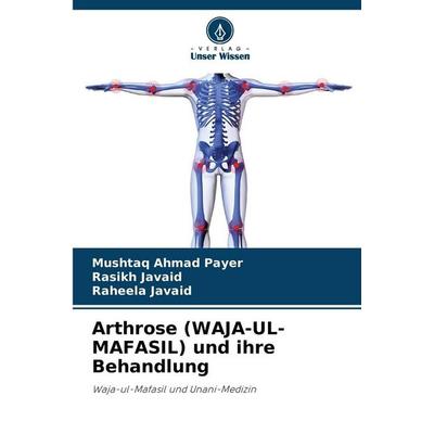 Arthrose (WAJA-UL-MAFASIL) und ihre Behandlung, Taschenbuch von Mushtaq Ahmad Payer,Rasikh Javaid,Raheela Javaid, Verlag Unser Wissen,