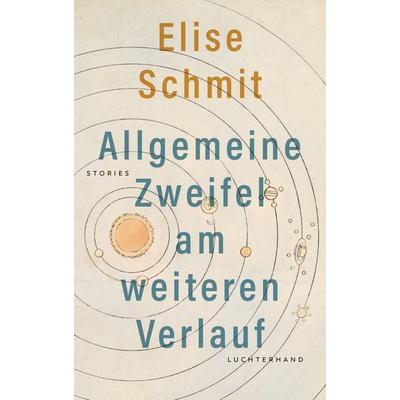 Allgemeine Zweifel am weiteren Verlauf, Gebundene Ausgabe von Elise Schmit, Luchterhand, 978-3-630-87827-0