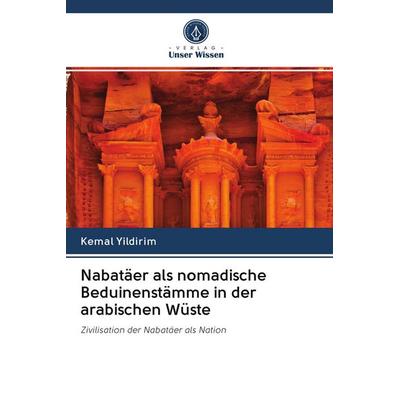 Nabatäer als nomadische Beduinenstämme in der arabischen Wüste, Taschenbuch von Kemal Yildirim, Sciencia Scripts, 978-620-2-61425-2