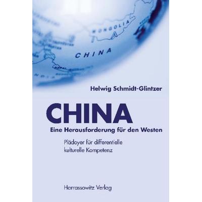 CHINA – Eine Herausforderung für den Westen, Taschenbuch von Helwig Schmidt-Glintzer, Harrassowitz, 978-3-447-06583-2