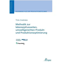 Methodik zur lebenszyklusweiten, umweltgerechten Produkt- und Produktionsoptimierung, Fachbücher von Thilo Greshake