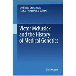 Victor McKusick and the History of Medical Genetics, Fachbücher von Krishna R. Dronamraju, Clair A. Francomano