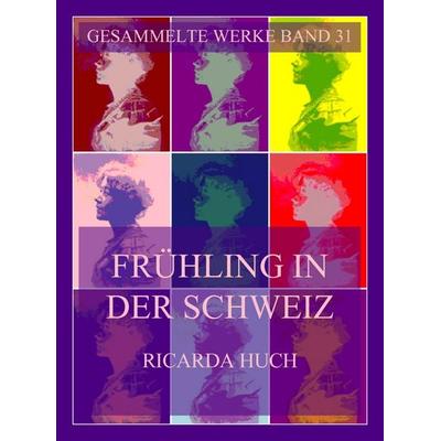 Frühling in der Schweiz, Taschenbuch von Ricarda Octavia Huch, Jazzybee Verlag, 978-3-9886873-7-1