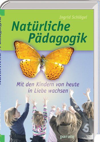 Ingrid Schlögel - Natürliche Pädagogik: Mit den Kindern von heute in Liebe wachsen - Preis vom 30.09.2026 22:30:23 h