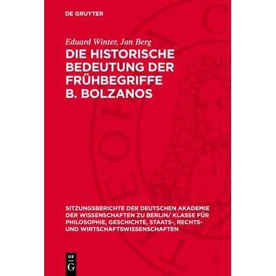 Die historische Bedeutung der Frühbegriffe B. Bolzanos, Gebundene Ausgabe von Eduard Winter,Jan Berg, De Gruyter, 978-3-11-272542-9