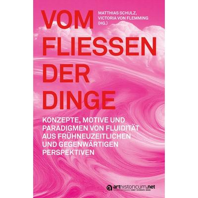 Vom Fließen der Dinge, Taschenbuch von , Arthistoricum.net, 978-3-9850127-7-0