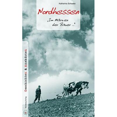 Nordhessen - Geschichten und Anekdoten, Gebundene Ausgabe von Katharina Schaake, Wartberg Verlag