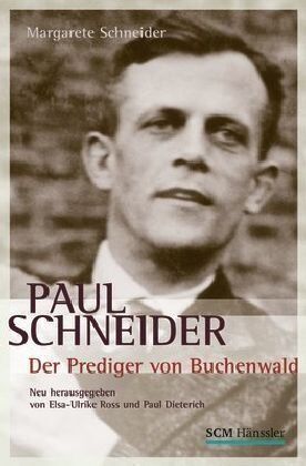 Margarete Schneider - Paul Schneider - Der Prediger von Buchenwald: Neu herausgegeben von Elsa-Ulrike Ross und Paul Dieterich - Preis vom 11.10.2026 15:43:13 h