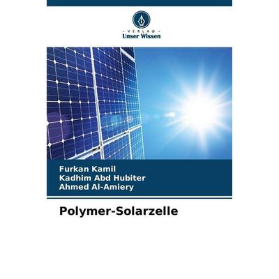 Polymer-Solarzelle, Taschenbuch von Furkan Kamil,Kadhim Abd Hubiter,Ahmed Al-Amiery, Verlag Unser Wissen, 978-620-9-29863-9