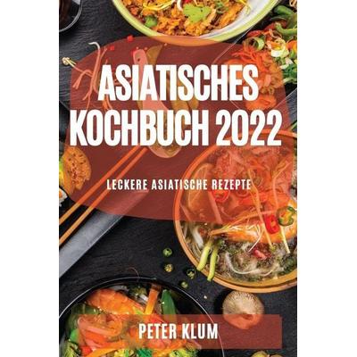 ASIATISCHES KOCHBUCH 2022, Taschenbuch von Peter Klum, Tom Suwan, 978-1-80450-779-7