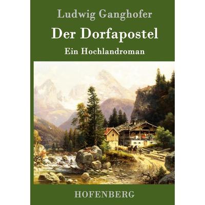 Der Dorfapostel, Gebundene Ausgabe von Ludwig Ganghofer, Hofenberg, 978-3-86199-281-3