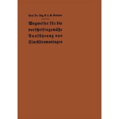 Wegweiser für die vorschriftsgemäße Ausführung von Starkstromanlagen, Taschenbuch von E. h. G. Dettmar, Springer Berlin, 978-3-642-47152-0