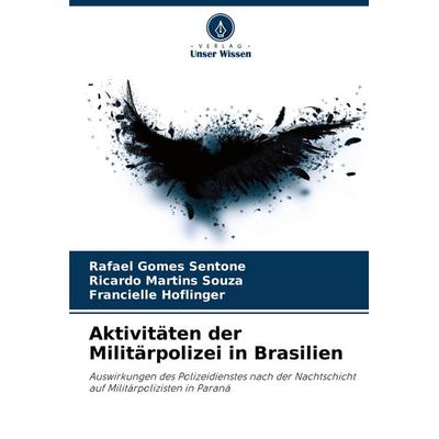 Aktivitäten der Militärpolizei in Brasilien, Taschenbuch von Rafael Gomes Sentone,Ricardo Martins Souza,Francielle Hoflinger, Verlag Unser Wissen,