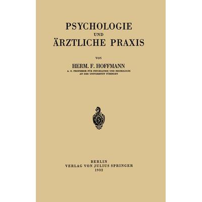 Psychologie und Ärztliche Praxis, Taschenbuch von Herm. F. Hoffmann, Springer Berlin, 978-3-642-98557-7