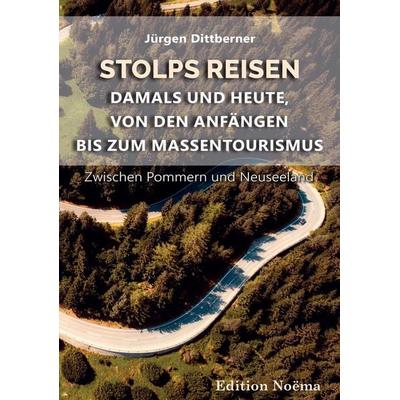 Stolps Reisen: Damals und heute, von den Anfängen bis zum Massentourismus, Taschenbuch von Jürgen Dittberner, Ibidem, 978-3-8382-1511-2