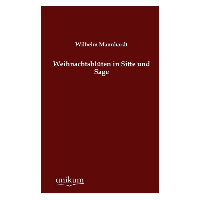Unikum Weihnachtsblüten in Sitte und Sage (Deutsch, Softcover, Wilhelm Mannhardt) (55434314)