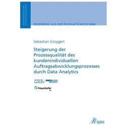 Steigerung der Prozessqualität des kundenindividuellen Auftragsabwicklungsprozesses durch Data Analy, Fachbücher von Sebastian Groggert
