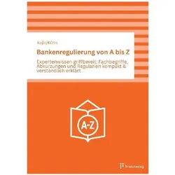 Bankenregulierung von A bis Z, Ratgeber von Oliver Kühn, Slobodan Kojic