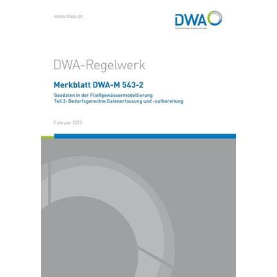 Merkblatt DWA-M 543-2 Geodaten in der Fließgewässermodellierung Teil 2: Bedarfsgerechte Datenerfassung und -aufbereitung, Taschenbuch von Abwasser und