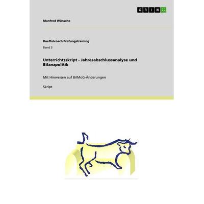 Unterrichtsskript - Jahresabschlussanalyse und Bilanzpolitik, Taschenbuch von Manfred Wünsche, GRIN, 978-3-640-95011-9