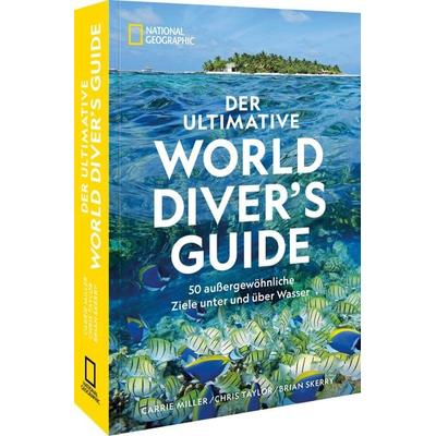 Der ultimative World Diver's Guide, Taschenbuch von Carrie Miller,Chris Taylor,Brian Skerry, National Geographic Deutschland, 978-3-9870110-4-7