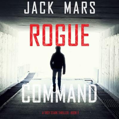 Rogue Command (A Troy Stark Thriller—Book & 2) - Jack Mars, Audio, 9781094329307