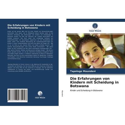 Die Erfahrungen von Kindern mit Scheidung in Botswana, Taschenbuch von Tapologo Maundeni, Verlag Unser Wissen, 978-620-3-23525-8