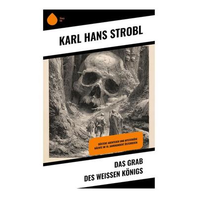 Das Grab des weißen Königs, Taschenbuch von Karl Hans Strobl, Copycat, 978-80-283-9964-1
