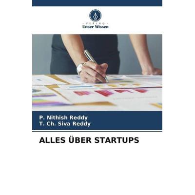 Alles über Startups, Taschenbuch von P. Nithish Reddy,T. Ch. Siva Reddy, Verlag Unser Wissen, 978-620-6-46827-1