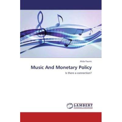 Paunic, A: Music And Monetary Policy, Taschenbuch von Alida Paunic, LAP LAMBERT Academic Publishing, 978-3-659-20694-8