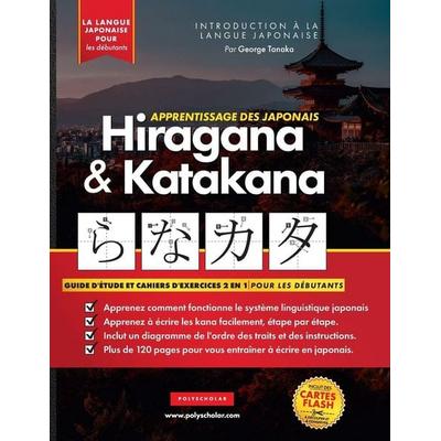 Apprendre le Japonais Hiragana et Katakana - Cahier d'exercices pour débutants, Taschenbuch von George Tanaka, Polyscholar, 978-1-83849-557-2