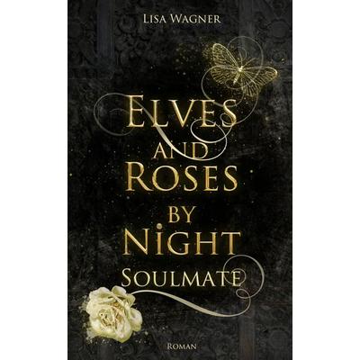 Elves and Roses by Night: Soulmate, Taschenbuch von Lisa Wagner, BookRix GmbH & Co. KG, 978-3-7487-9687-9