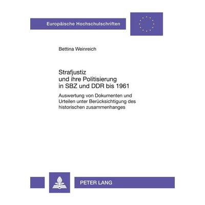 Strafjustiz und ihre Politisierung in SBZ und DDR bis 1961, Taschenbuch von Bettina Weinreich, Peter Lang GmbH, Internationaler Verlag der