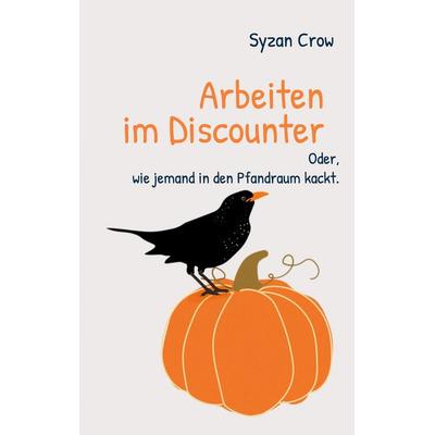 Arbeiten im Discounter, Taschenbuch von Syzan Crow, BoD – Books on Demand, 978-3-7597-3449-5