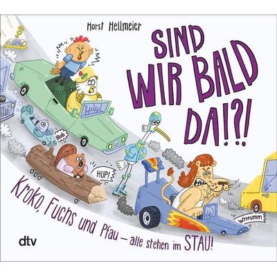 Sind wir bald da? Kroko, Fuchs und Pfau – alle stehen im Stau, Gebundene Ausgabe von Horst Hellmeier, dtv, 978-3-423-76559-6