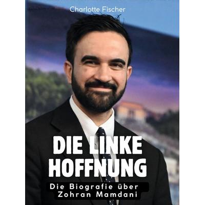 Die linke Hoffnung, Gebundene Ausgabe von Charlotte Fischer, BoD - Books on Demand, 978-3-695-35672-0