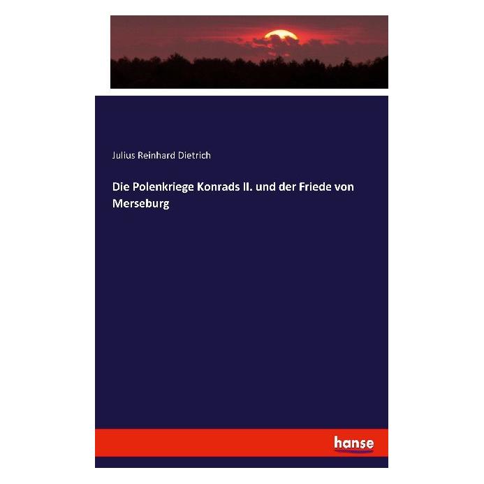 Hansebooks Die Polenkriege Konrads II. und der Friede von Merseburg (Deutsch, Softcover, Julius Reinhard Dietrich) (55845802)