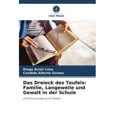Das Dreieck des Teufels: Familie, Langeweile und Gewalt in der Schule, Taschenbuch von Diogo Acioli Lima,Candido Alberto Gomes, Verlag Unser Wissen,