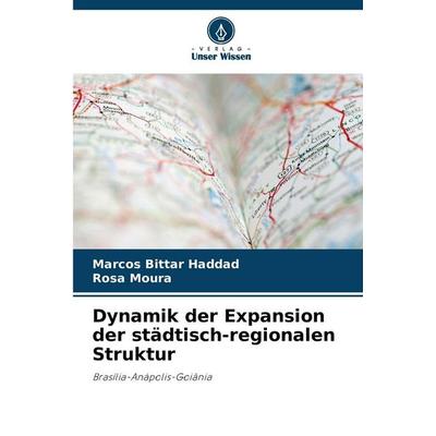 Dynamik der Expansion der städtisch-regionalen Struktur, Taschenbuch von Marcos Bittar Haddad,Rosa Moura, Verlag Unser Wissen, 978-620-2-37875-8