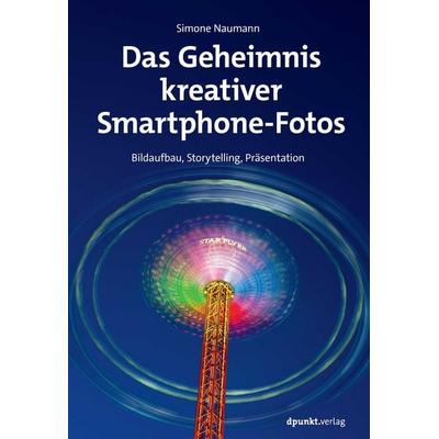Das Geheimnis kreativer Smartphone-Fotos, Taschenbuch von Simone Naumann, Dpunkt.verlag, 978-3-9888904-7-4