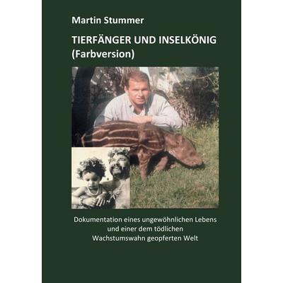 Tierfänger und Inselkönig (Farbversion), Taschenbuch von Martin Stummer, BoD – Books on Demand, 978-3-7431-9136-5