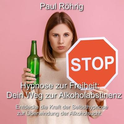 Hypnose zur Freiheit: Dein Weg zur Alkoholabstinenz - Paul Röhrig, Audio, 4067248151297