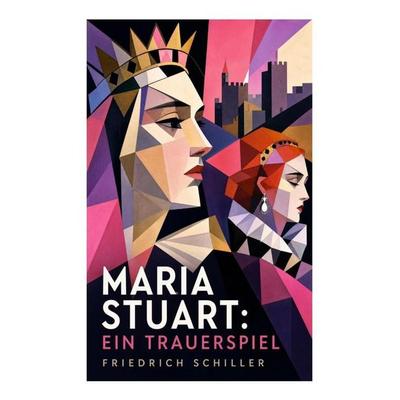 Maria Stuart: Ein Trauerspiel, Taschenbuch von Friedrich Schiller, E-artnow, 978-80-273-5725-3