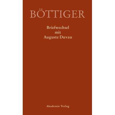 Karl August Böttiger – Briefwechsel mit Auguste Duvau, Gebundene Ausgabe von Karl A. Böttiger,Auguste Duvau,Klaus Gerlach,Rene Sternke, De Gruyter,