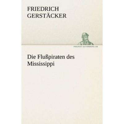 Die Flußpiraten des Mississippi, Taschenbuch von Friedrich Gerstäcker, Tredition, 978-3-8424-2131-8