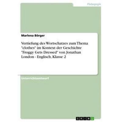 Vertiefung des Wortschatzes zum Thema 'clothes' im Kontext der Geschichte 'Froggy Gets Dressed' von Jonathan London - Englisch, Klasse 2, Taschenbuch