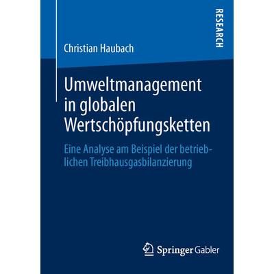Umweltmanagement in globalen Wertschöpfungsketten, Taschenbuch von Christian Haubach, Springer Fachmedien Wiesbaden GmbH, 978-3-658-02486-4