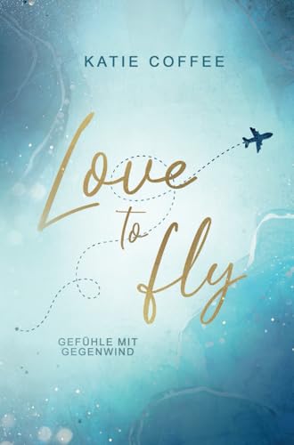 Katie Coffee - Love to fly: Gefühle mit Gegenwind (Pilots in Love, Band 1) - Preis vom 11.10.2026 03:10:56 h