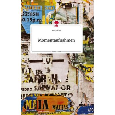 Momentaufnahmen. Life is a Story - story.one, Gebundene Ausgabe von Kim Michel, Story.one publishing, 978-3-7108-1798-4