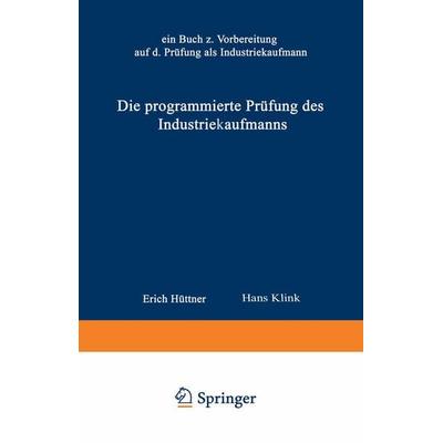Die programmierte Prüfung des Industriekaufmanns, Taschenbuch von Hüttner Erich, Betriebswirtschaftlicher Verlag Gabler, 978-3-409-81151-4